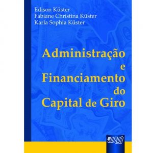 ADMINISTRAÇÃO E FINANCIAMENTO DO CAPITAL DE GIRO